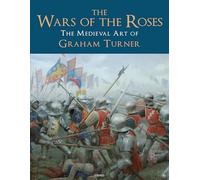 The Wars of the Roses: The Medieval Art of Graham Turner