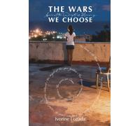 The Wars We Choose: Against the Weight of Memory