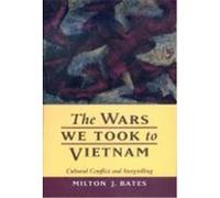 The Wars We Took to Vietnam Milton J. Bates (Auteur)