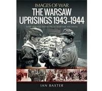 The Warsaw Uprisings 19431944 by Ian Baxter Ian Baxter (Auteur)