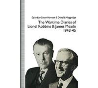 The Wartime Diaries Of Lionel Robbins And James Meade, 1943-45