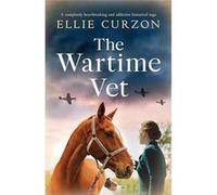 The Wartime Vet A completely heartbreaking and addictive historical saga - Ellie Curzon - StoryFire Ltd - Livre en Anglais Ellie CurzonEllie Curzon (Auteur)
