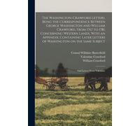 The Washington-Crawford Letters. Being The Correspondence Between George Washington And William Crawford, From 1767 To 1781, Concerning Western Lands.