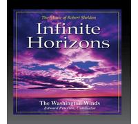 The Washington Winds, Edward Petersen, Conductor - Infinite Horizons: The Music of Robert Sheldon [Import]