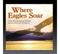 The Washington Winds, Edward Petersen, Conductor - Where Eagles Soar [Import]