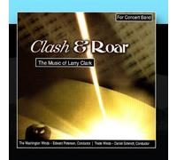The Washington Winds, Edward Petersen, Trade Winds, & Daniel Schmidt - Clash & Roar - The Music Of Larry Clark
