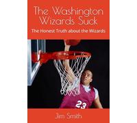 The Washington Wizards Suck: The Honest Truth about the Wizards
