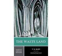 The Waste Land: Authoritative Text, Contexts, Criticism