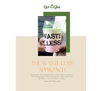 THE WASTE LESS APPROACH: DESIGNED FOR INDIVIDUALS AND FAMILIES READY TO TRANSFORM THEIR FINANCIAL LIFE THROUGH MINDFUL, INTENTIONAL LIVING.