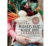 The Waste Not, Want Not Cookbook