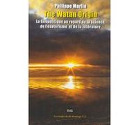 The Watan Origin : La géopolitique sous les regards de la science, de l'ésotérisme et de la littérat Philippe Marlin (Auteur)