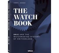 The Watch Book : Oris and the Watchmaking History of Switzerland – anglais – teNeues