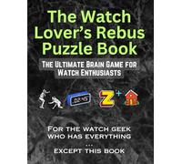The Watch Lover's Rebus Puzzle Book: The Ultimate Brain Game for Watch Enthusiasts