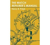 The Watch Repairers Manual by Henry B Fried Henry B Fried (Auteur)