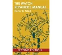 The Watch Repairers Manual by Henry B Fried Henry B Fried (Auteur)