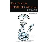 The Watch Repairer's Manual: Second Edition