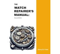 The Watch Repairer's Manual: Second Edition