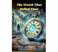 The Watch That Defied Time (History, War And Magic)