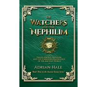 The Watchers and the Nephilim: Fallen Angels, Nephilim, and the Forbidden Knowledge of the Ancient World