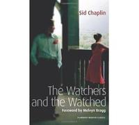 The Watchers and the Watched, Flambard Modern Classics Sid Chaplin (Auteur)