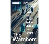 The Watchers: How the Secret Police Shape the Future