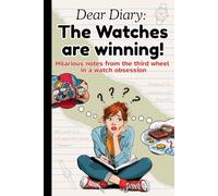 The Watches are Winning!: The Ultimate Funny Watch Book - A Hilarious Horology Gift for Watch Lovers, Collectors, Enthusiasts, Men, Women, and Timepiece Humor Fans