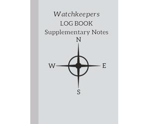 The Watchkeepers Log Book Supplementary Notes: A journal to support a ships primary log that may have insufficient 'narrative' space.
