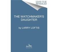 Larry Loftis – The Watchmaker's Daughter – L'histoire vraie de Corrie ten Boom