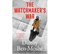 The Watchmaker's War A compelling historical novel of revenge and justice, based on the true story of Nazi hunters in Australia - Danny Ben-Moshe - Harpercollins - ebook (ePub) - Livre