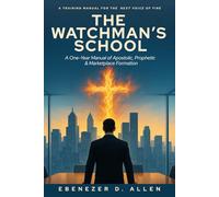 The Watchman’s School: A Training Manual for the Next Voice of Fire