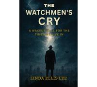 The Watchman's Cry: A Wake-up call for the times we live in.