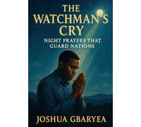 The Watchman's Cry: Night Prayers That Guard Nations