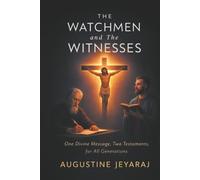 The Watchmen and The Witnesses: One Divine Message, Two Testaments, for All Generations