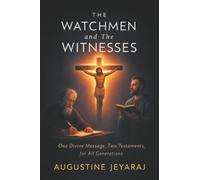 The Watchmen and The Witnesses: One Divine Message, Two Testaments, for All Generations