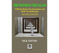 The Water in the Glass: Wilhelm Reich, Psychoanalysis and Body Psychotherapy