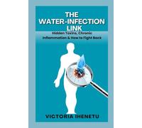 THE WATER-INFECTION LINK: Hidden Toxins, Chronic Inflammation & How to Fight Back