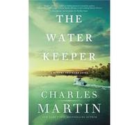 The Water Keeper by Charles Martin Charles Martin (Auteur)