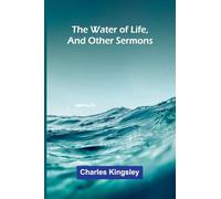 The Water Of Life, And Other Sermons