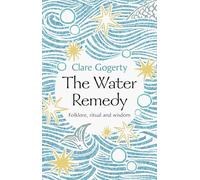 The Water Remedy: Folklore, Ritual and Wisdom