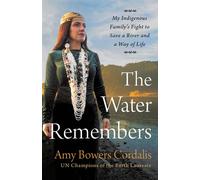 The Water Remembers My Indigenous Family's Fight to Save a River and a Way of Life - Amy Bowers Cordalis - Little, Brown and Company - ebook (ePub) - Livre