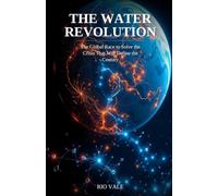 The Water Revolution: The Global Race to Solve the Crisis That Will Define the Century