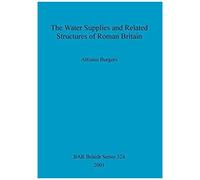 The Water Supplies And Related Structures Of Roman Britain