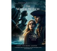 The Water-Witch: A Classic Maritime Romance and Adventure Novel: Illustrated Edition with Author Biography