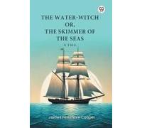 The Water-Witch Or, The Skimmer Of The Seas A Tale