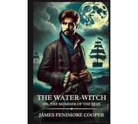 The Water-Witch; Or, the Skimmer of the Seas: Timeless Edition Featuring Authentic Illustrations