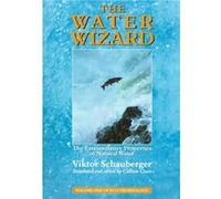 The Water Wizard by Viktor Schauberger Schauberger, Viktor (Auteur)