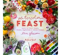 The Watercolor Feast: Learn to Paint Simple Fruits, Vegetables, and Edible Flowers