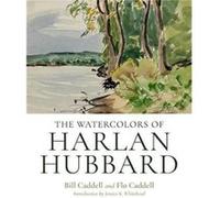 The Watercolors of Harlan Hubbard by Peter Morrin Harlan Hubbard Bill Caddell Flo Caddell Peter Morrin (Auteur)
