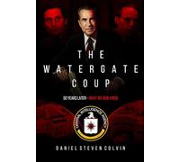 The Watergate Coup: What We Now Know Fifty Years Later