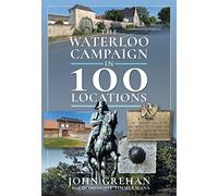 The Waterloo Campaign in 100 Locations